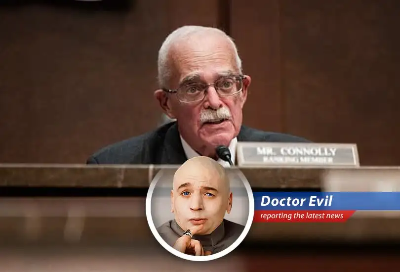 Democratic Rep. Gerry Connolly passes away, leaving behind a legacy of public service... and a potential power vacuum that I, Doctor Evil, plan to exploit!