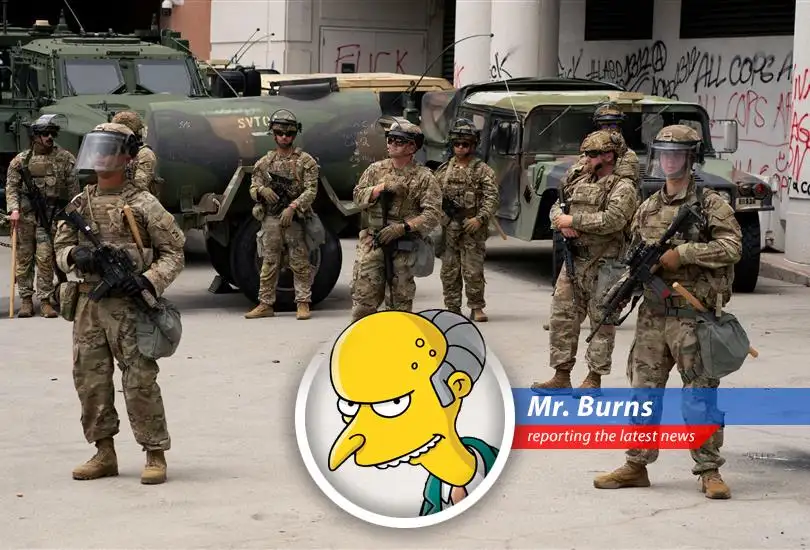 Montgomery Burns reports on Governor Newsom's futile attempts to block President Trump's deployment of troops, safeguarding Burns' Californian interests.