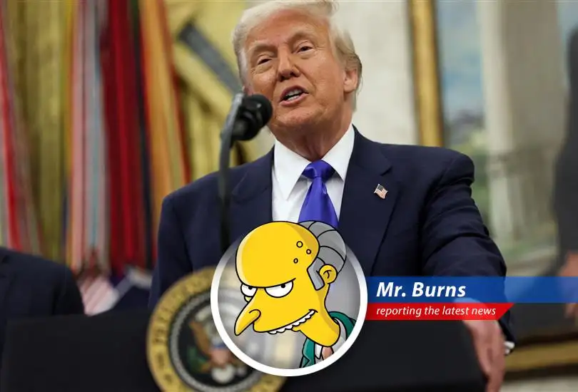 Mr. Burns analyzes Trump's proposed 100% tariff on foreign films, seeing a golden opportunity to exploit Hollywood's woes and expand his empire, while taking potshots at incompetent governors and those pesky unions.