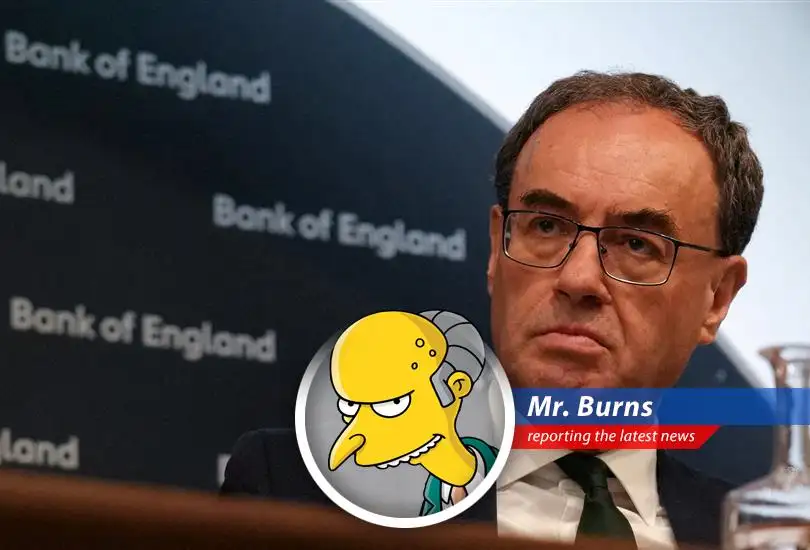 Mr. Burns reacts to Andrew Bailey's warning of U.K. economic uncertainty, seeing opportunity amidst the chaos.